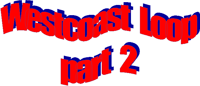 Westcoast Loop
part 2